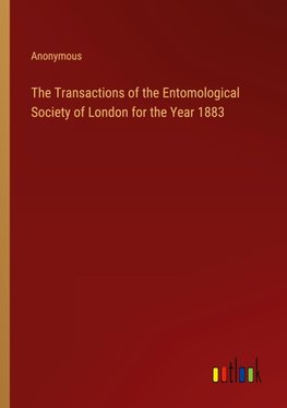 The Transactions of the Entomological Society of London for the Year 1883