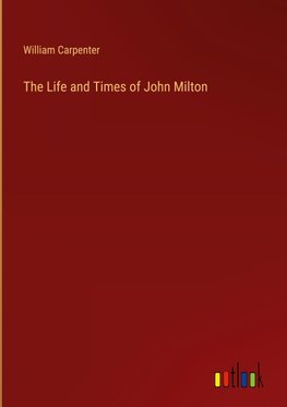 The Life and Times of John Milton