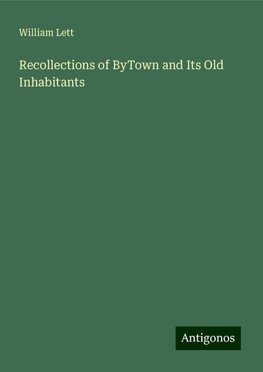 Recollections of ByTown and Its Old Inhabitants