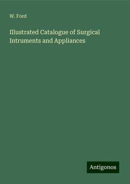 Illustrated Catalogue of Surgical Intruments and Appliances