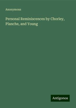 Personal Reminiscences by Chorley, Planche, and Young