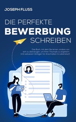 BEWERBUNG - die perfekte Bewerbung schreiben