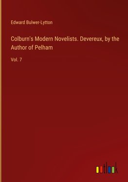 Colburn's Modern Novelists. Devereux, by the Author of Pelham