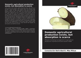 Domestic agricultural production exists, but absorption is scarce