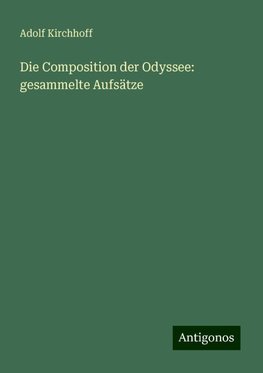 Die Composition der Odyssee: gesammelte Aufsätze