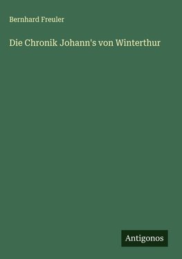 Die Chronik Johann's von Winterthur