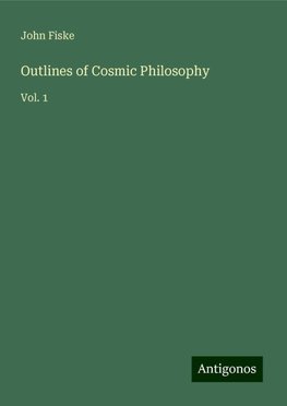 Outlines of Cosmic Philosophy