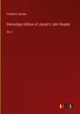 Stereotype Edition of Jacob's Latin Reader