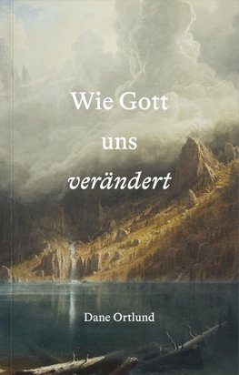 Wie Gott uns verändert