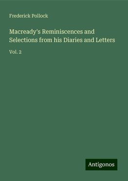 Macready's Reminiscences and Selections from his Diaries and Letters