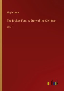 The Broken Font. A Story of the Civil War