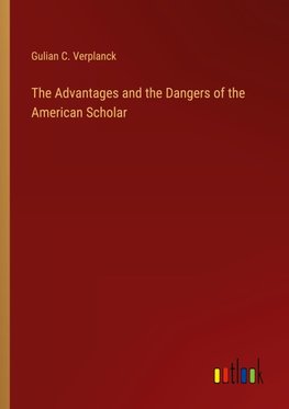 The Advantages and the Dangers of the American Scholar