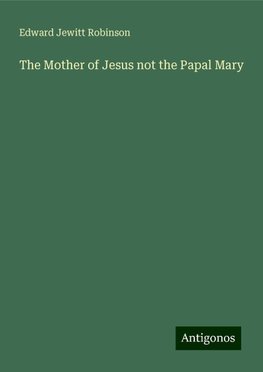 The Mother of Jesus not the Papal Mary