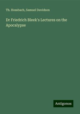 Dr Friedrich Bleek's Lectures on the Apocalypse