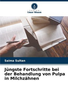 Jüngste Fortschritte bei der Behandlung von Pulpa in Milchzähnen