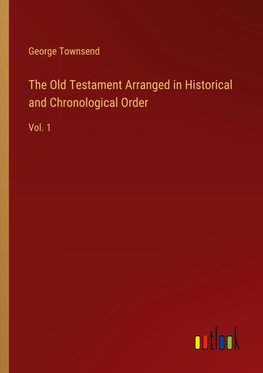 The Old Testament Arranged in Historical and Chronological Order