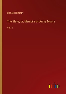 The Slave, or, Memoirs of Archy Moore