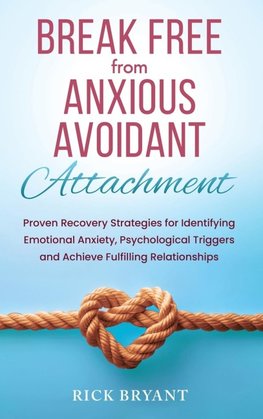 Break Free From Anxious Avoidant Attachment