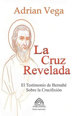 La Cruz Revelada - El Testimonio de Bernabé Sobre la Crucifixión