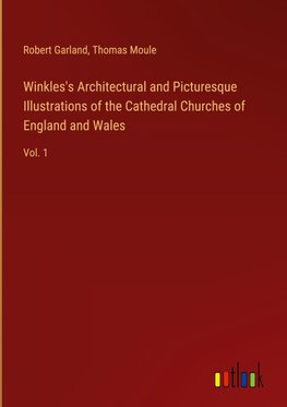 Winkles's Architectural and Picturesque Illustrations of the Cathedral Churches of England and Wales