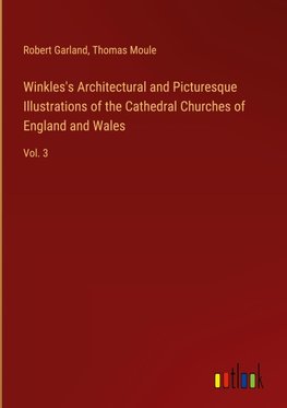 Winkles's Architectural and Picturesque Illustrations of the Cathedral Churches of England and Wales