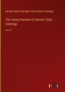 The Literary Remains of Samuel Taylor Coleridge