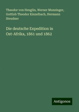 Die deutsche Expedition in Ost-Afrika, 1861 und 1862