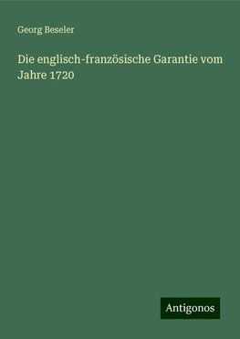 Die englisch-französische Garantie vom Jahre 1720