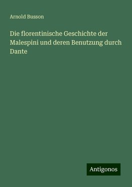 Die florentinische Geschichte der Malespini und deren Benutzung durch Dante