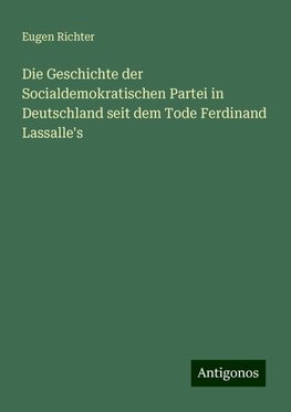 Die Geschichte der Socialdemokratischen Partei in Deutschland seit dem Tode Ferdinand Lassalle's