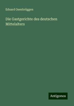 Die Gastgerichte des deutschen Mittelalters