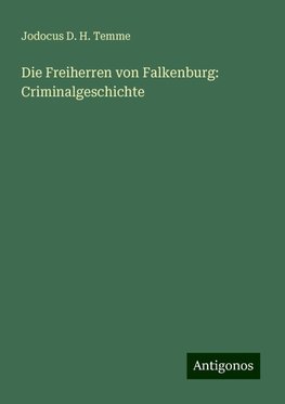 Die Freiherren von Falkenburg: Criminalgeschichte