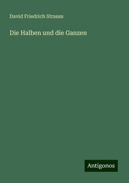 Die Halben und die Ganzen