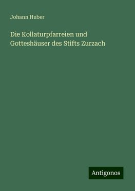 Die Kollaturpfarreien und Gotteshäuser des Stifts Zurzach