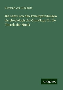 Die Lehre von den Tonempfindungen als physiologische Grundlage für die Theorie der Musik