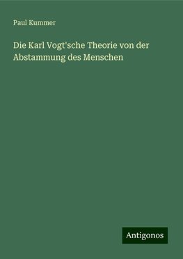 Die Karl Vogt'sche Theorie von der Abstammung des Menschen