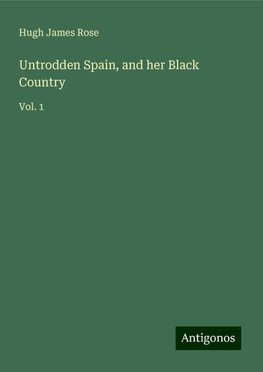 Untrodden Spain, and her Black Country