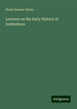 Lectures on the Early History of Institutions