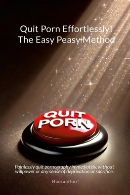 Quit Porn Effortlessly! The Easy Peasy Method