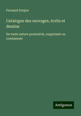 Catalogue des ouvrages, écrits et dessins