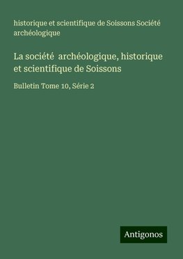 La société  archéologique, historique et scientifique de Soissons