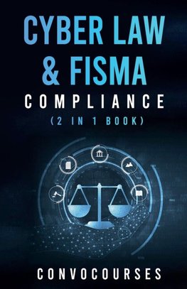 Cyber Law & FISMA Compliance (2 in 1 book)