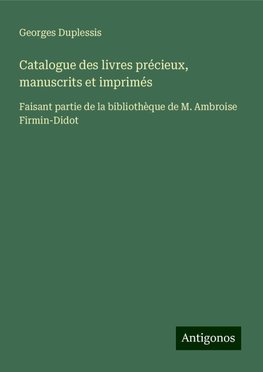 Catalogue des livres précieux, manuscrits et imprimés