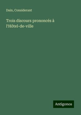 Trois discours prononcés à l'Hôtel-de-ville