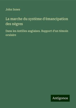 La marche du système d'émancipation des nègres