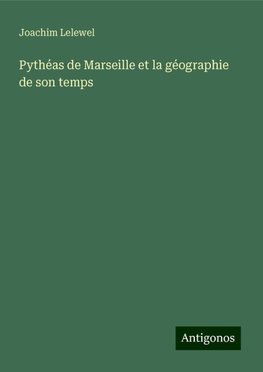 Pythéas de Marseille et la géographie de son temps