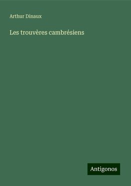 Les trouvères cambrésiens