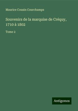 Souvenirs de la marquise de Créquy, 1710 à 1802