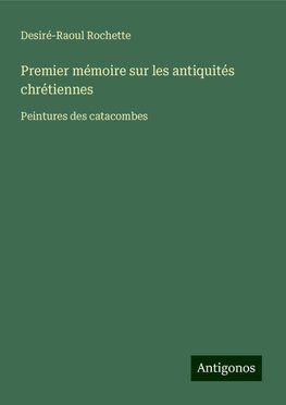 Premier mémoire sur les antiquités chrétiennes