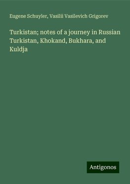 Turkistan; notes of a journey in Russian Turkistan, Khokand, Bukhara, and Kuldja